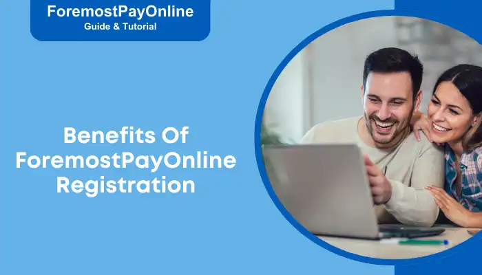 Benefits Of ForemostPayOnline Registration Benefits Of ForemostPayOnline Registration