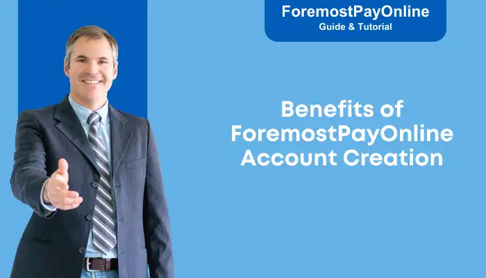 Benefits of ForemostPayOnline Account Creation Benefits of ForemostPayOnline Account Creation