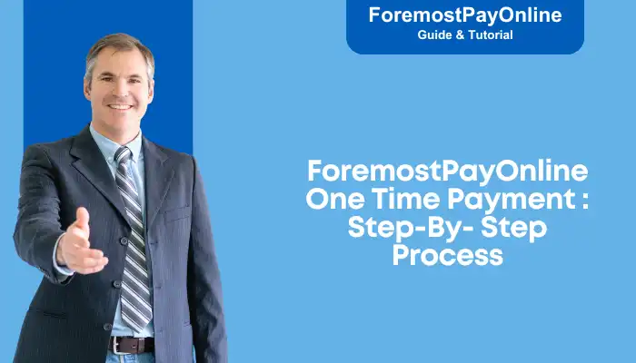ForemostPayOnline One Time Payment Step-By- Step Process ForemostPayOnline One Time Payment Step-By- Step Process