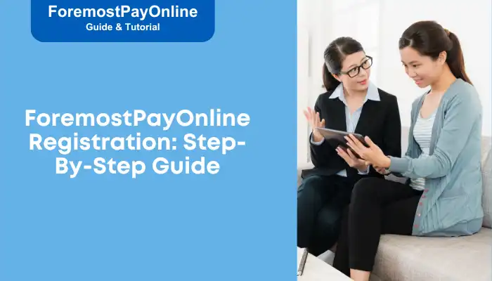ForemostPayOnline Registration Step-By-Step Guide ForemostPayOnline Registration Step-By-Step Guide