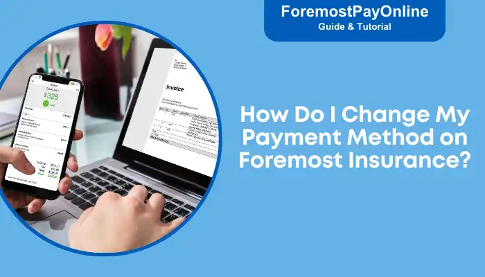 How Do I Change My Payment Method on Foremost Insurance
