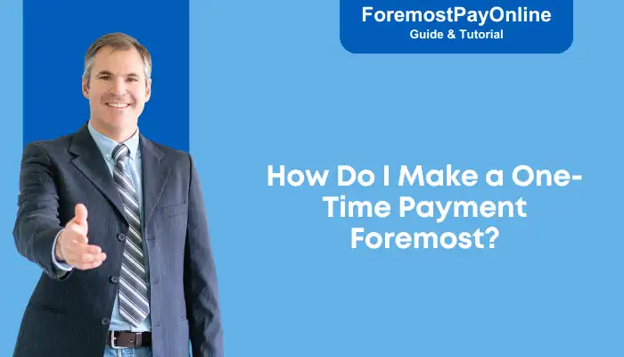 How Do I Make a One-Time Payment Foremost How Do I Make a One-Time Payment Foremost