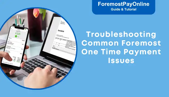 Troubleshooting Common Foremost One Time Payment Issues Troubleshooting Common Foremost One Time Payment Issues
