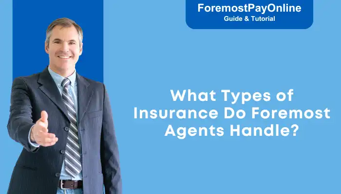 What Types of Insurance Do Foremost Agents Handle What Types of Insurance Do Foremost Agents Handle