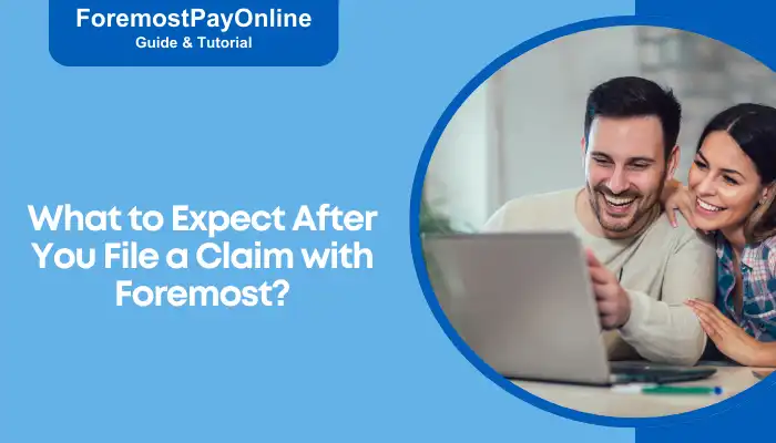 What to Expect After You File a Claim with Foremost What to Expect After You File a Claim with Foremost